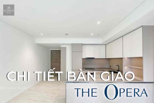 Chi tiết bàn giao căn hộ Opera Residence - The Metropole Thủ Thiêm | Achieve Realty VN
